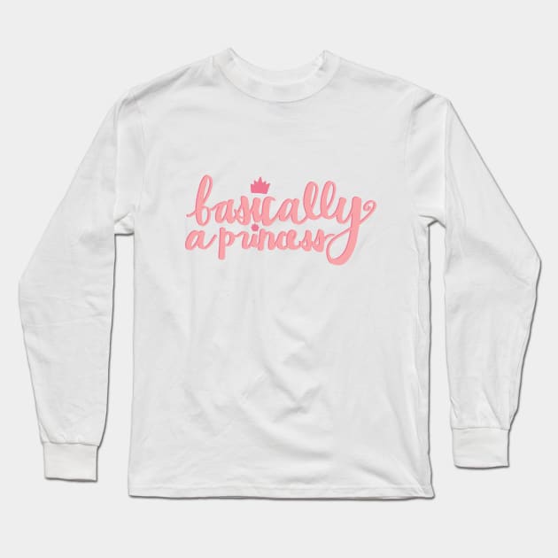 I'm Basically a Princess Long Sleeve T-Shirt by darlingmousestudio